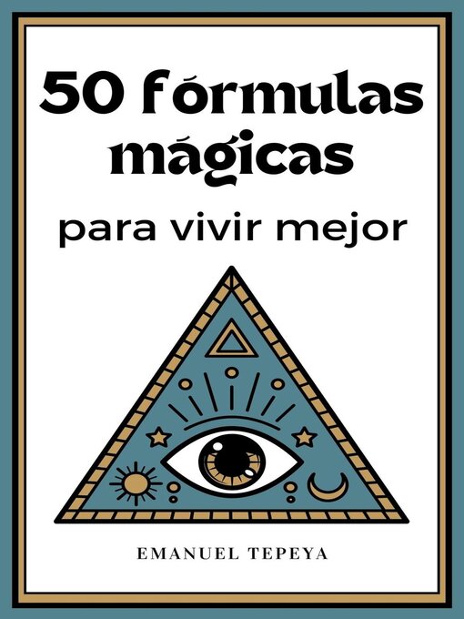 Title details for 50 Fórmulas mágicas para vivir mejor by Emanuel Tepeya - Available